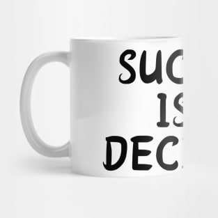 SUCCES  IS A DECISION Mug